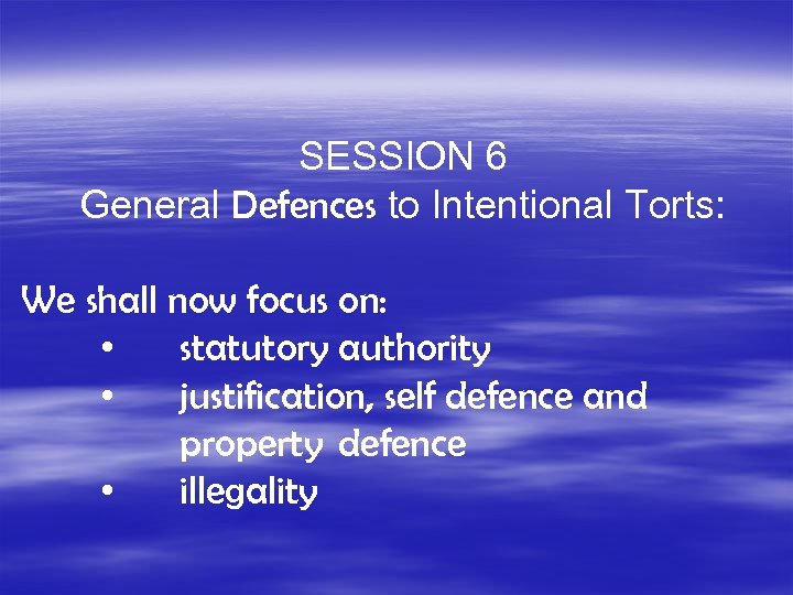 SESSION 6 General Defences to Intentional Torts: We shall now focus on: • statutory