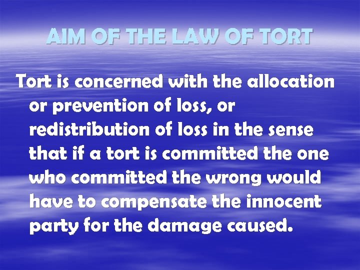 AIM OF THE LAW OF TORT Tort is concerned with the allocation or prevention