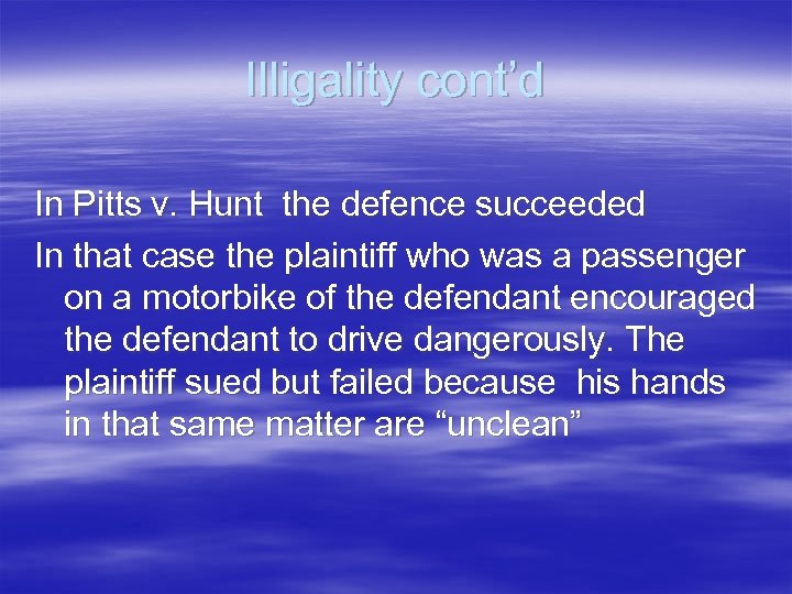 Illigality cont’d In Pitts v. Hunt the defence succeeded In that case the plaintiff