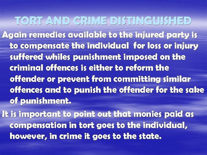 TORT AND CRIME DISTINGUISHED Again remedies available to the injured party is to compensate