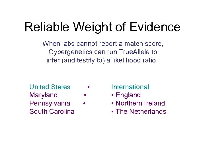 Reliable Weight of Evidence When labs cannot report a match score, Cybergenetics can run