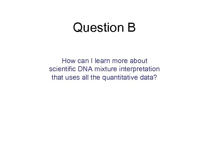 Question B How can I learn more about scientific DNA mixture interpretation that uses