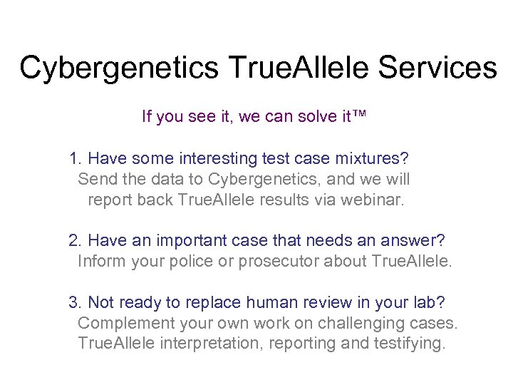 Cybergenetics True. Allele Services If you see it, we can solve it™ 1. Have
