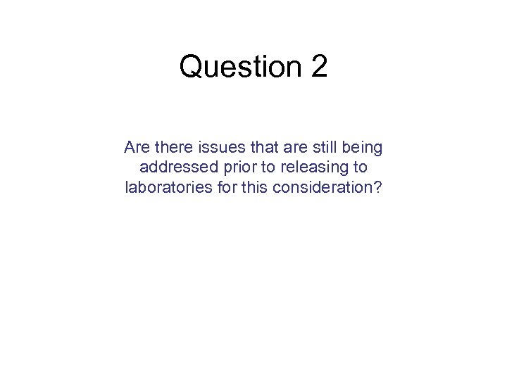 Question 2 Are there issues that are still being addressed prior to releasing to