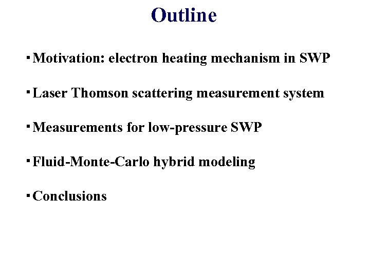 Outline ・Motivation: electron heating mechanism in SWP ・Laser Thomson scattering measurement system ・Measurements for