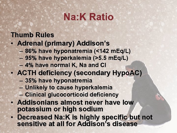 Na: K Ratio Thumb Rules • Adrenal (primary) Addison’s – – – 86% have
