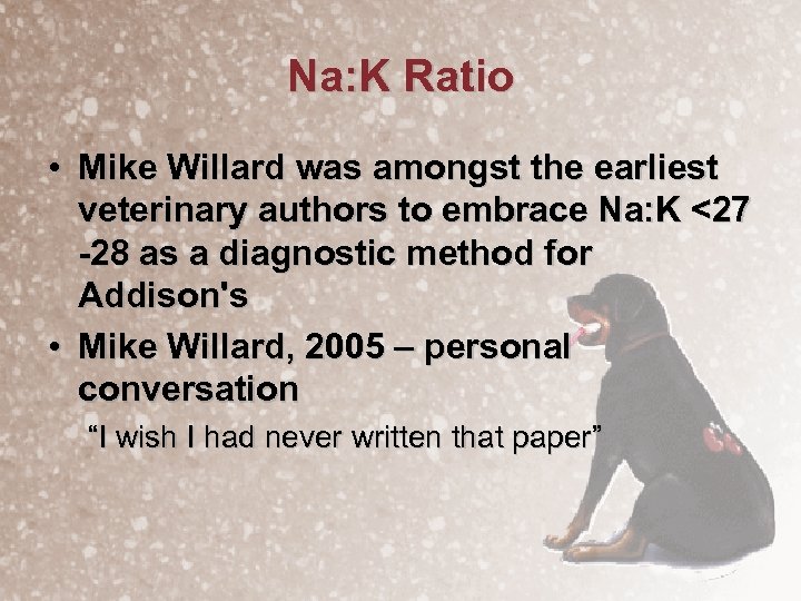 Na: K Ratio • Mike Willard was amongst the earliest veterinary authors to embrace