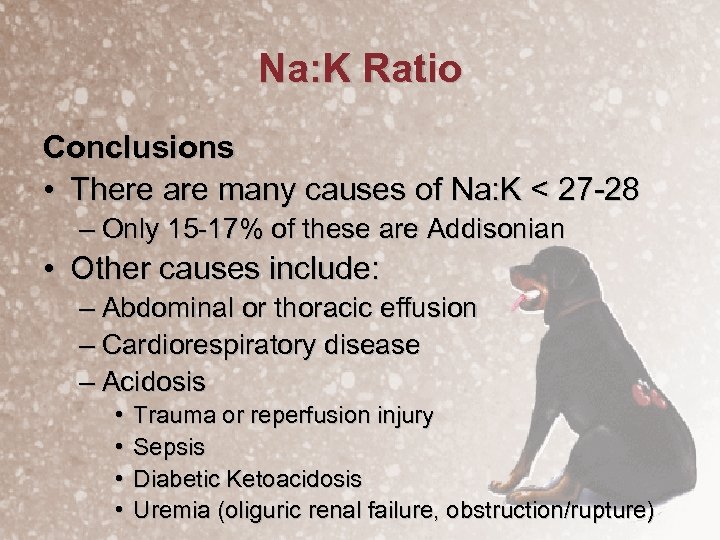 Na: K Ratio Conclusions • There are many causes of Na: K < 27