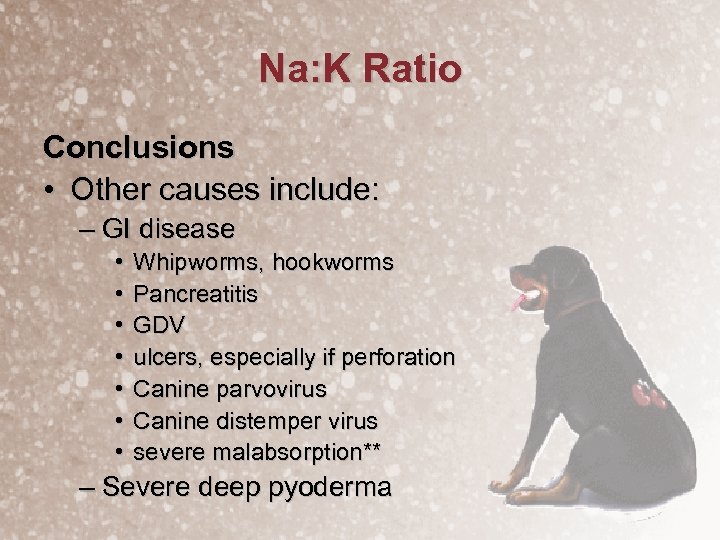 Na: K Ratio Conclusions • Other causes include: – GI disease • • Whipworms,