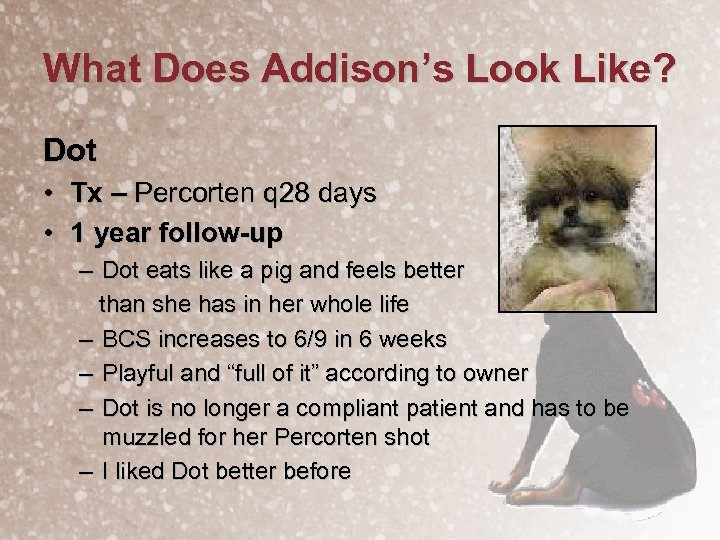 What Does Addison’s Look Like? Dot • Tx – Percorten q 28 days •