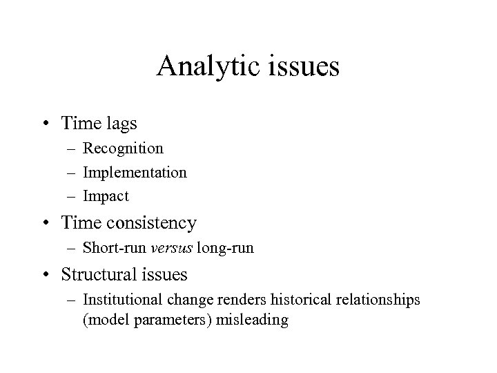 Analytic issues • Time lags – Recognition – Implementation – Impact • Time consistency