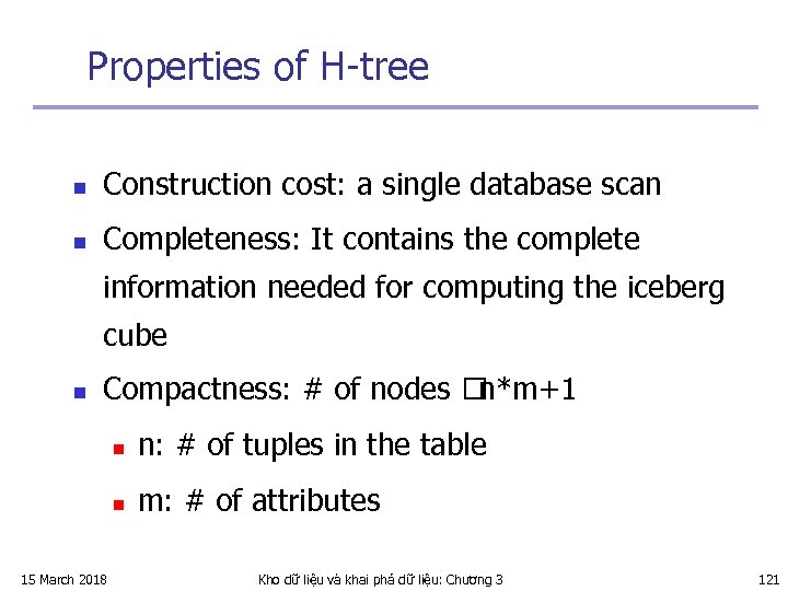 Properties of H-tree n Construction cost: a single database scan n Completeness: It contains