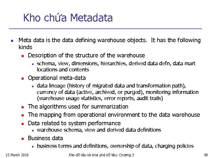 Kho chứa Metadata n Meta data is the data defining warehouse objects. It has
