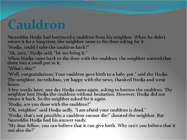 Cauldron Nasreddin Hodja had borrowed a cauldron from his neighbor. When he didn't return