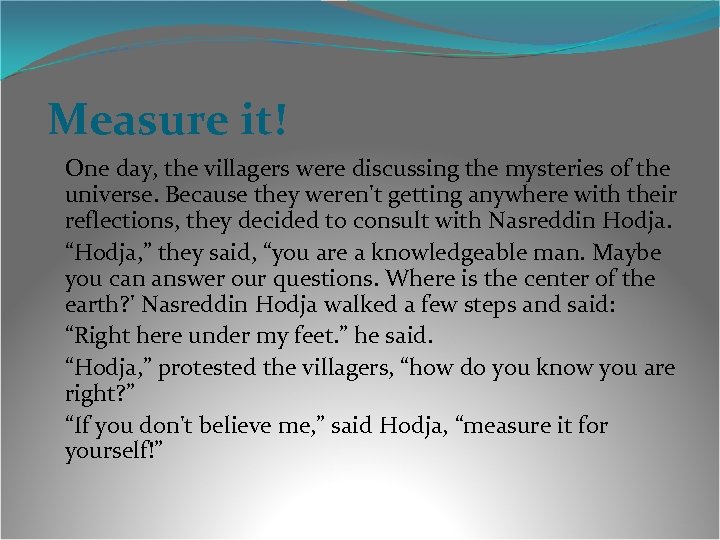 Measure it! One day, the villagers were discussing the mysteries of the universe. Because