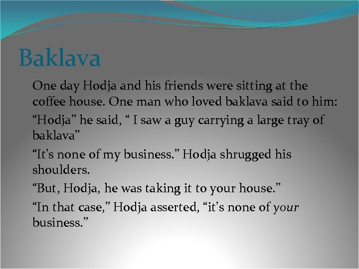 Baklava One day Hodja and his friends were sitting at the coffee house. One