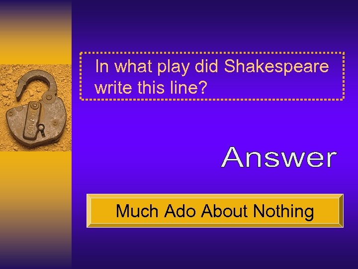 In what play did Shakespeare write this line? Much Ado About Nothing 
