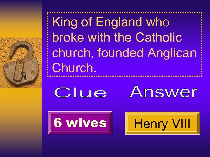 King of England who broke with the Catholic church, founded Anglican Church. 6 wives