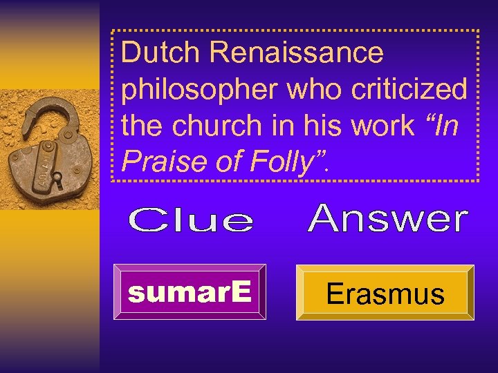 Dutch Renaissance philosopher who criticized the church in his work “In Praise of Folly”.