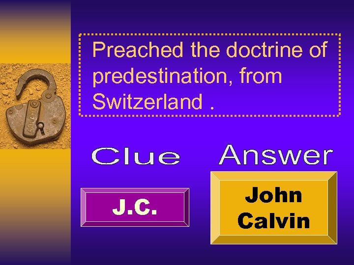Preached the doctrine of predestination, from Switzerland. J. C. John Calvin 