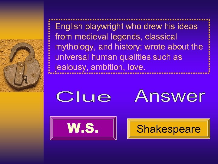 English playwright who drew his ideas from medieval legends, classical mythology, and history; wrote