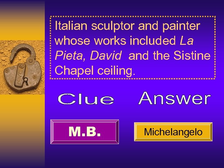 Italian sculptor and painter whose works included La Pieta, David and the Sistine Chapel