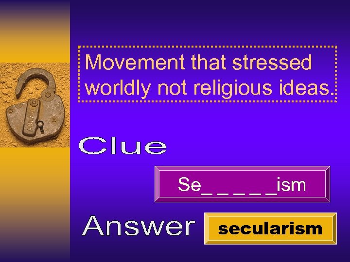 Movement that stressed worldly not religious ideas. Se_ _ _ism secularism 