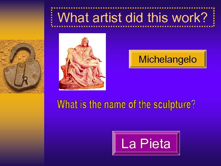 What artist did this work? Michelangelo La Pieta 