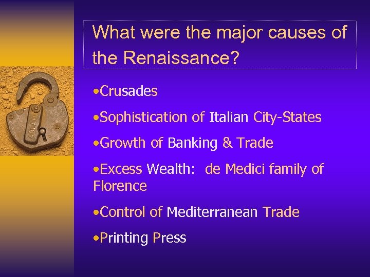 What were the major causes of the Renaissance? • Crusades • Sophistication of Italian