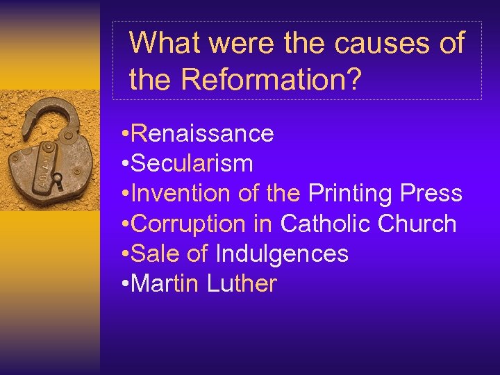 What were the causes of the Reformation? • Renaissance • Secularism • Invention of