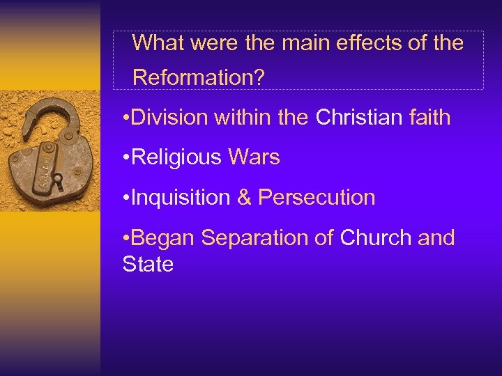 What were the main effects of the Reformation? • Division within the Christian faith