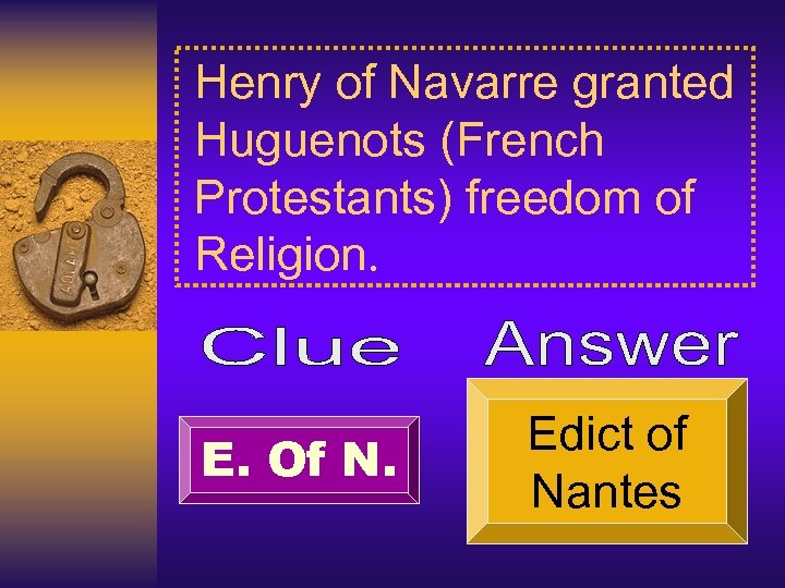 Henry of Navarre granted Huguenots (French Protestants) freedom of Religion. E. Of N. Edict