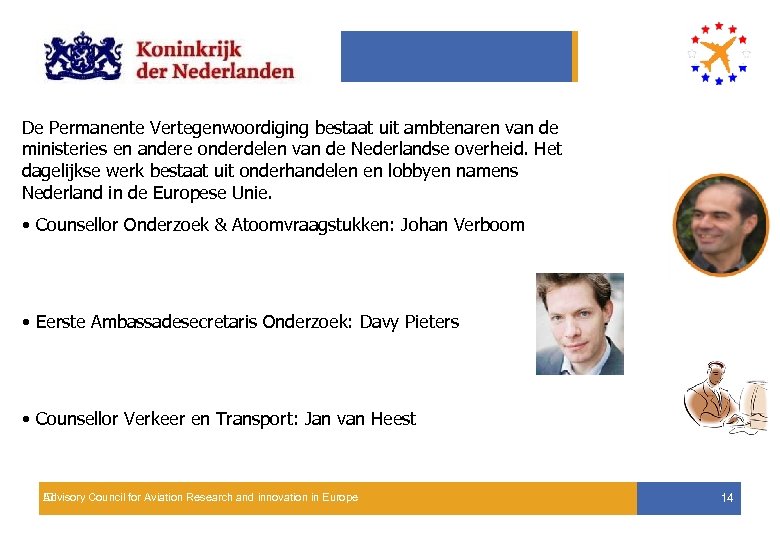 De Permanente Vertegenwoordiging bestaat uit ambtenaren van de ministeries en andere onderdelen van de