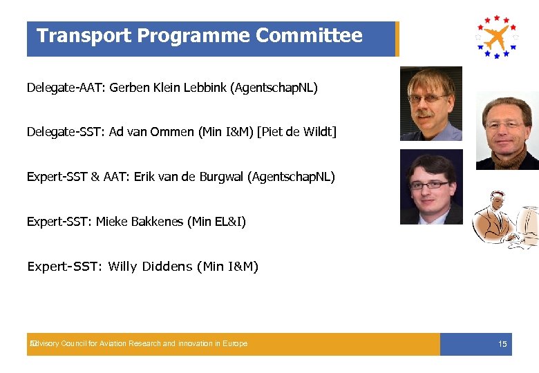 Transport Programme Committee Delegate-AAT: Gerben Klein Lebbink (Agentschap. NL) Delegate-SST: Ad van Ommen (Min