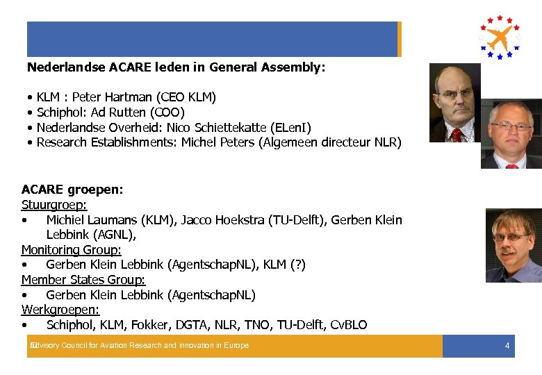 ACARE Nederlandse ACARE leden in General Assembly: • KLM : Peter Hartman (CEO KLM)
