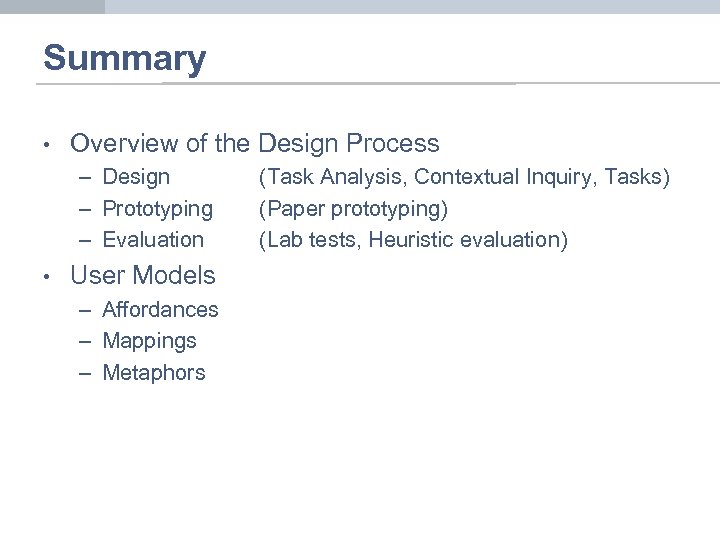 Summary • Overview of the Design Process – Design – Prototyping – Evaluation •