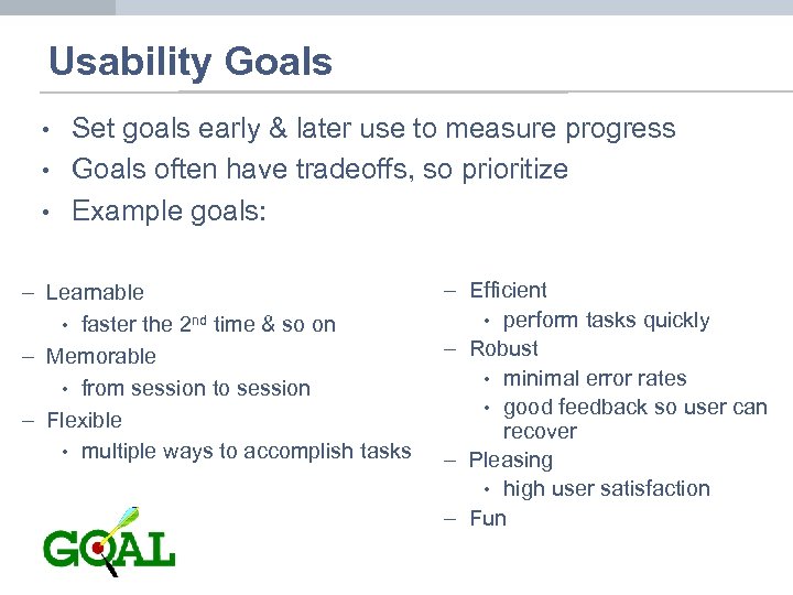 Usability Goals • • • Set goals early & later use to measure progress