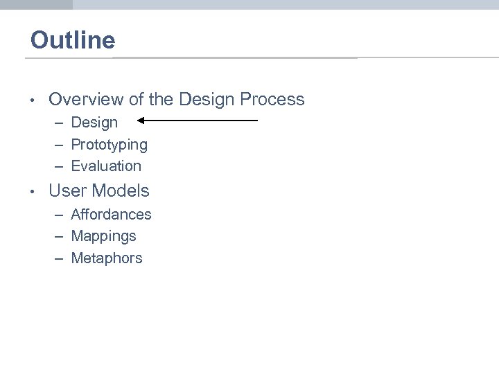 Outline • Overview of the Design Process – Design – Prototyping – Evaluation •