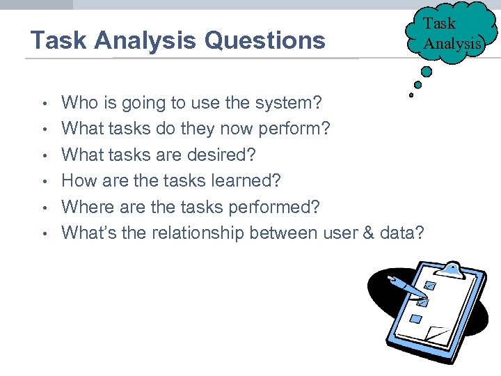 Task Analysis Questions • • • Task Analysis Who is going to use the