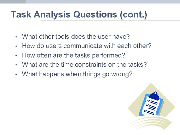 Task Analysis Questions (cont. ) • • • What other tools does the user