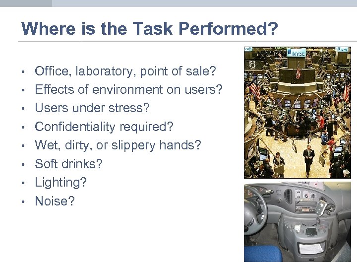 Where is the Task Performed? • • Office, laboratory, point of sale? Effects of