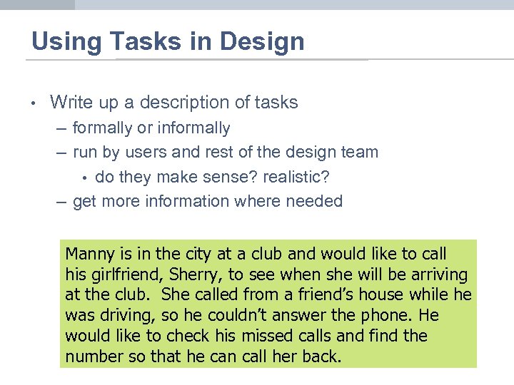 Using Tasks in Design • Write up a description of tasks – formally or