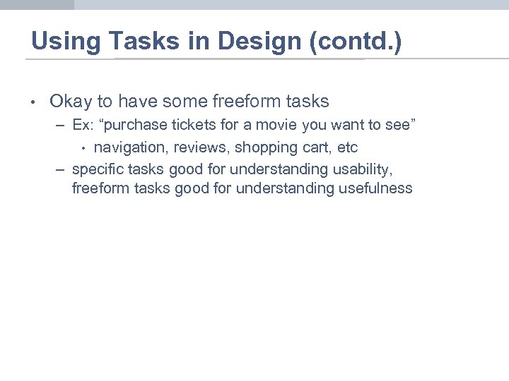 Using Tasks in Design (contd. ) • Okay to have some freeform tasks –