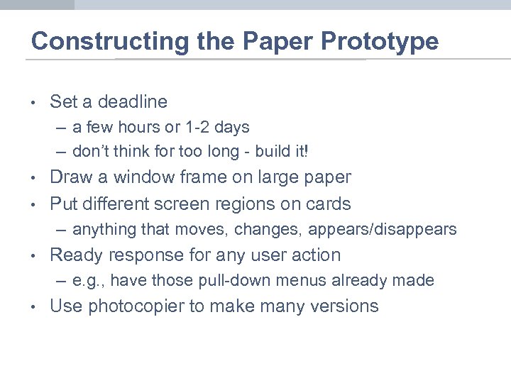 Constructing the Paper Prototype • Set a deadline – a few hours or 1