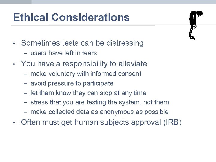 Ethical Considerations • Sometimes tests can be distressing – users have left in tears