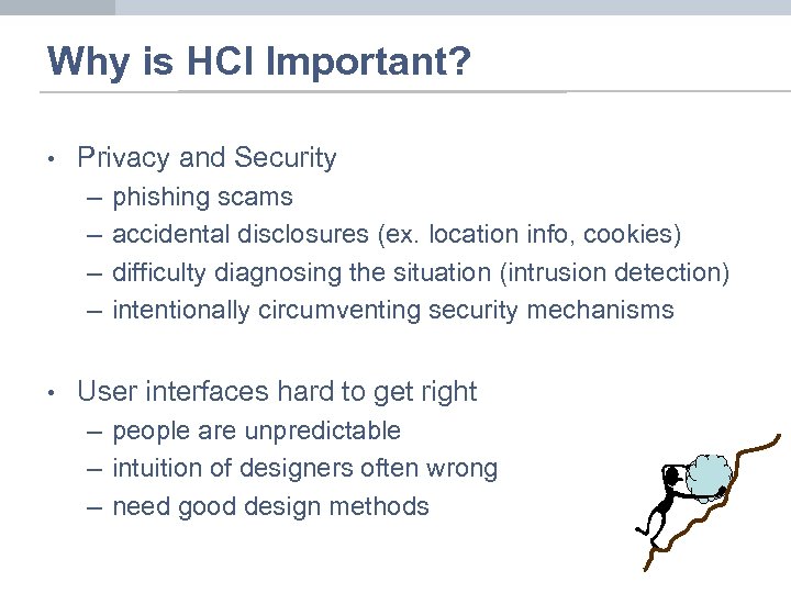 Why is HCI Important? • Privacy and Security – – • phishing scams accidental