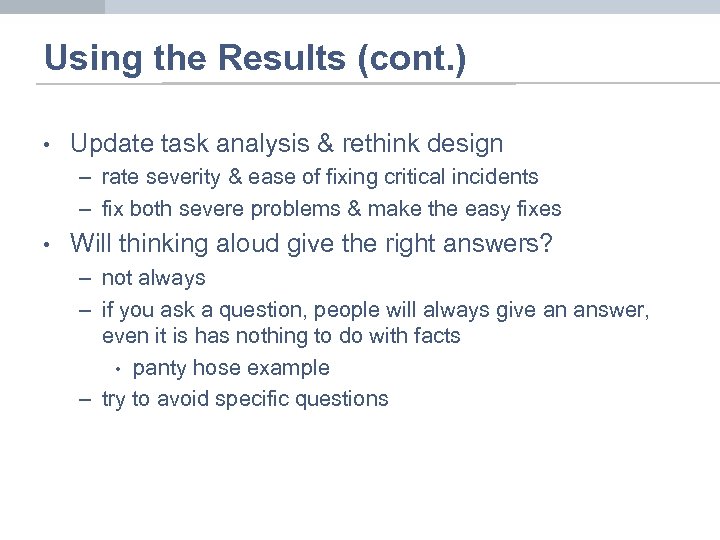 Using the Results (cont. ) • Update task analysis & rethink design – rate