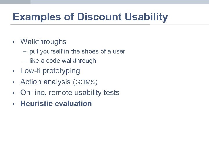 Examples of Discount Usability • Walkthroughs – put yourself in the shoes of a