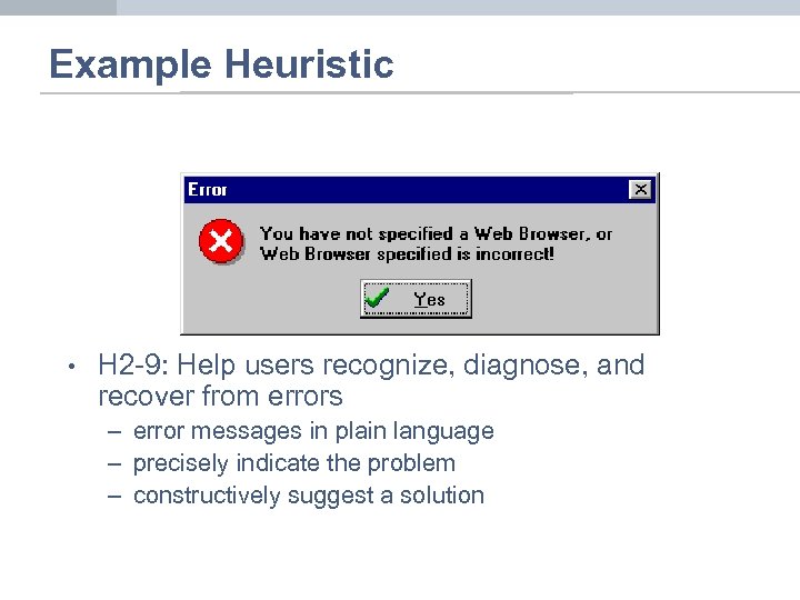 Example Heuristic • H 2 -9: Help users recognize, diagnose, and recover from errors