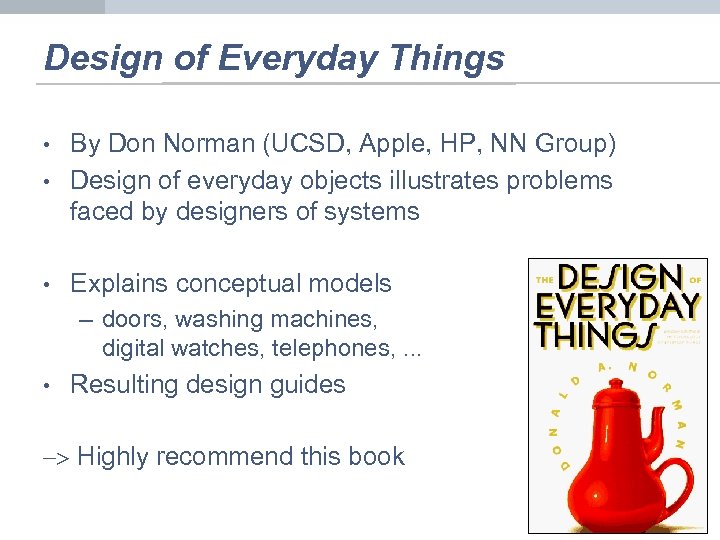 Design of Everyday Things • By Don Norman (UCSD, Apple, HP, NN Group) Design